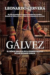 Gálvez: El héroe español en la independencia de los Estados Unidos